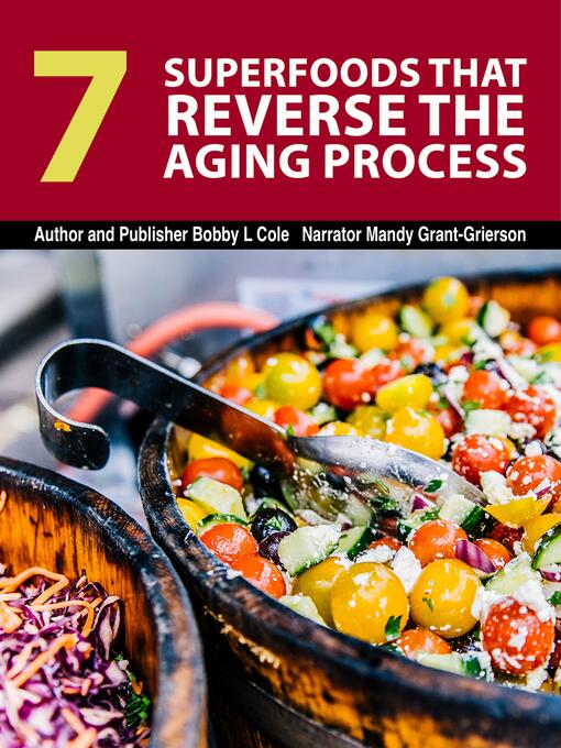 Title details for 7 Superfoods That Reverse the Aging Process by Bobby L. Cole - Wait list